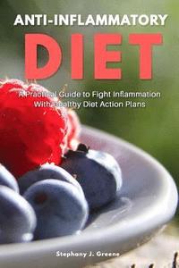 bokomslag Anti Inflammatory Diet: A Practical Guide to Fight Inflammation With Healthy Diet Action Plans