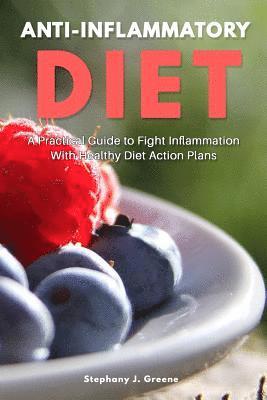 bokomslag Anti Inflammatory Diet: A Practical Guide to Fight Inflammation With Healthy Diet Action Plans