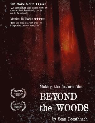 Sean P. Breathnach - Making the feature film: Beyond the Woods: Making the feature film: Beyond the Woods, Häftad