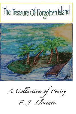 bokomslag The Treasure of Forgotten Island: A Poetry Collection by F. J. Llorente