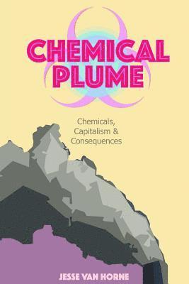 bokomslag Chemical Plume: Chemicals, Capitalism, & Consequences