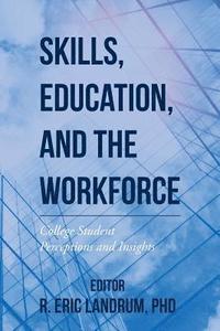 bokomslag Skills, Education, and the Workforce: College Student Perceptions and Insights