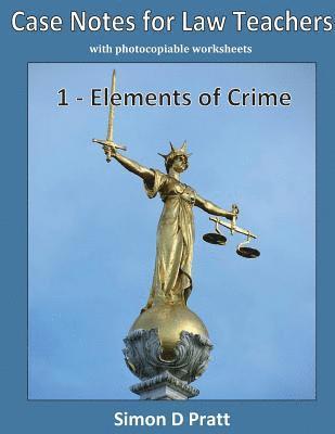 Case Notes for Law Teachers: Elements of Crime: Actus Reus, Mens Rea and Strict Liability 1