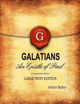 Arthur Bailey, Higher Heart Productions - Galatians (Large Print): An Epistle of Paul, A Commentary Book 4, Häftad