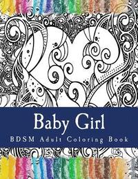 bokomslag Baby Girl - BDSM Adult Coloring Book: Sexy BDSM Themed Adult Coloring