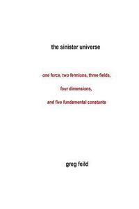 bokomslag The Sinister Universe: One force, two fermions, three fields, four dimensions, and five fundamental constants