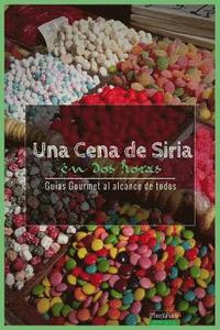 bokomslag Una Cena de Siria En DOS Horas: Guias Gourmet Para Currantes