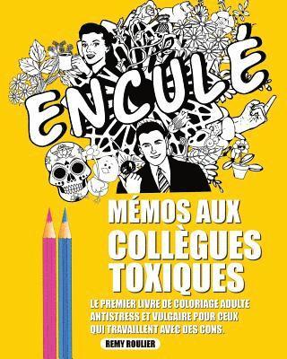 bokomslag Mémos Aux Collègues Toxiques: Le Premier Livre De Coloriage Adulte Antistress Et Vulgaire Pour Ceux Qui Travaillent Avec Des Cons.