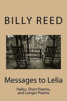 Messages to Lelia: Haiku, Short Poems, and Longer Poems 1