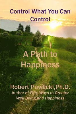 bokomslag Control What You Can Control: A Path to Happiness