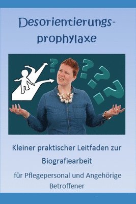 bokomslag Desorientierungsprophylaxe: Praktischer Leitfaden fuer Pflegepersonal und Angehoerige Betroffener