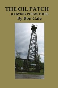bokomslag The Oil Patch: "Cowboy Poems four"