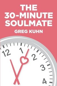 bokomslag The 30-Minute Soulmate: An Un-Exercise Program That Can Finally Solve Relationship Pain
