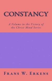 bokomslag Constancy: A Volume in the Victory of the Christ Mind Series