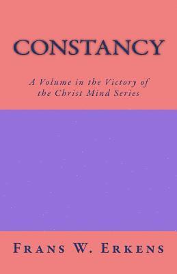 Frans W. Erkens - Constancy: A Volume in the Victory of the Christ Mind Series, Häftad
