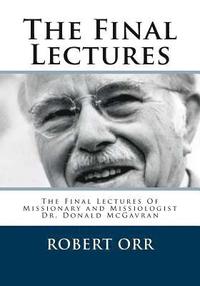 bokomslag The Final Lectures: The final Lectures Of Dr. Donald McGavran