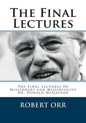 The Final Lectures: The final Lectures Of Dr. Donald McGavran 1