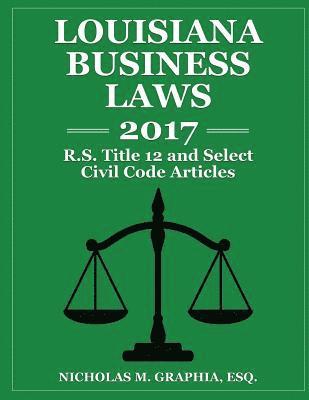 bokomslag Louisiana Business Laws 2017: LA R.S. Title 12 and Select Civil Code Articles