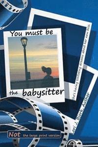bokomslag You Must Be the Babysitter: NOT large print version