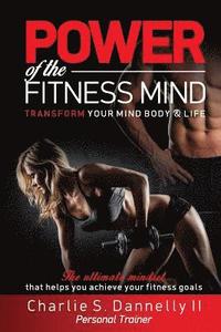 bokomslag POWER of the FITNESS MIND: Transform your body and your life. The ultimate mindset to achieve your fitness goals.