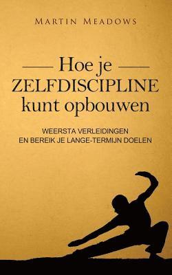 Martin Meadows - Hoe je zelfdiscipline kunt opbouwen: Weersta verleidingen en bereik je lange-termijn doelen, Häftad. Tillgänglighet: Lägg i varukorg