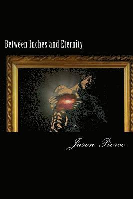 Between Inches and Eternity 1