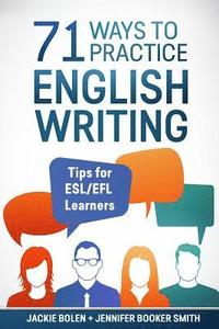 bokomslag 71 Ways to Practice English Writing: Tips for ESL/EFL Learner