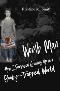 bokomslag Womb Man: How I Survived Growing Up in a Booby-Trapped World