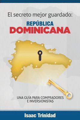 bokomslag El secreto mejor guardado: Dominicana: Una guia para Compradores e Inversionistas