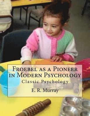 E. R. Murray, Des Gahan - Froebel as a Pioneer in Modern Psychology: Classic Psychology, Häftad