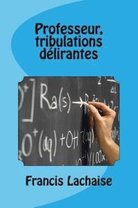 bokomslag Professeur, Tribulations Delirantes