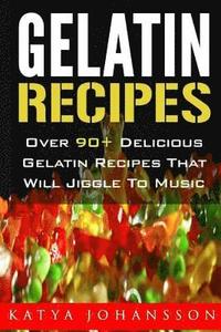 bokomslag Gelatin Recipes: Over 90+ Delicious Gelatin Recipes That Will Jiggle To Music