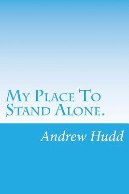 Andrew Wesley Hudd - My Place To Stand Alone.: Poems from the Heart and Vision, Häftad