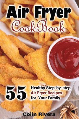 Colin Rivera - Air Fryer Cookbook: 55 Healthy Step-by-step Air Fryer Recipes For your Family, Häftad