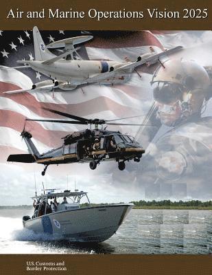 U. S. Customs and Border Protection, Penny Hill Press - Air and Marine Operations Vision 2025, Häftad. Tillgänglighet: Lägg i varukorg