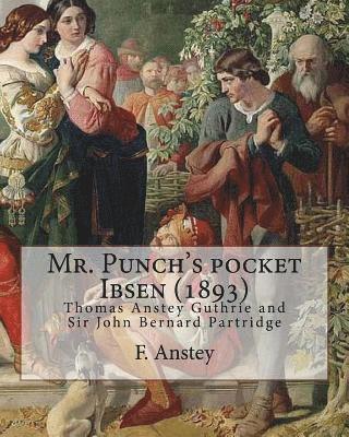 bokomslag Mr. Punch's pocket Ibsen; a collection of some of the master's best-known dramas condensed, revised, and slightly rearranged for the benefit of the ea