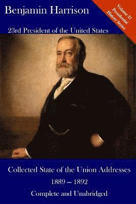 Benjamin Harrison, Luca Hickman - Benjamin Harrison: Collected State of the Union Addresses 1889 - 1892: Volume 21 of the Del Lume Executive History Series, Häftad