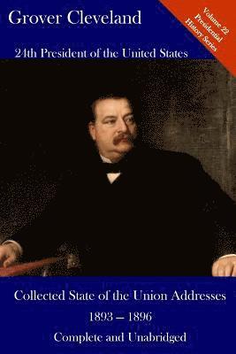 bokomslag Grover Cleveland: Collected State of the Union Addresses 1893 -1896: Volume 22 of the Del Lume Executive History Series