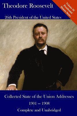 Theodore Roosevelt, Luca Hickman - Theodore Roosevelt: Collected State of the Union Addresses 1901 - 1908: Volume 24 of the Del Lume Executive History Series, Häftad
