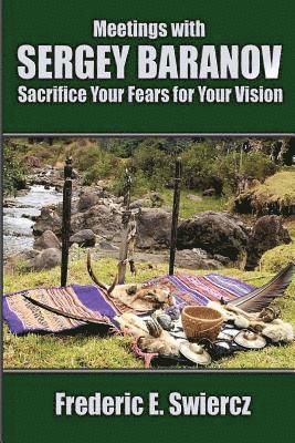 Frederic E. Swiercz - Meetings with Sergey Baranov: Sacrifice Your Fears for Your Vision, Häftad