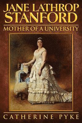 bokomslag Jane Lathrop Stanford, Mother of a University