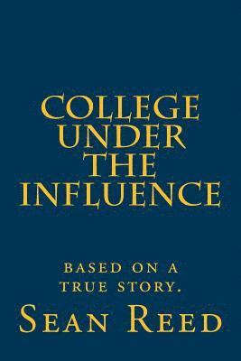 Sean Reed - College Under the Influence: based on a true story., Häftad