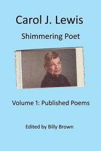 bokomslag Carol J. Lewis Shimmering Poet: Volume1: Published Poems