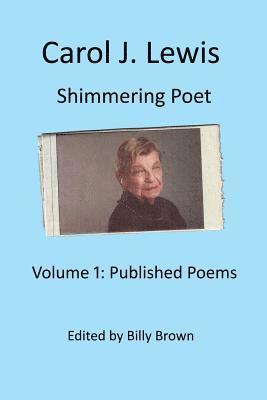 bokomslag Carol J. Lewis Shimmering Poet: Volume1: Published Poems