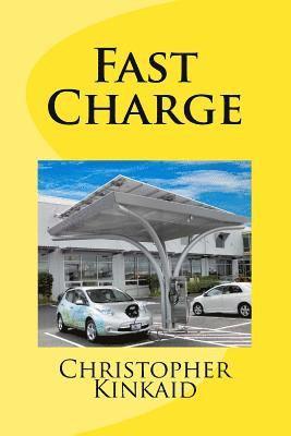 bokomslag Fast Charge: How Quick Charge Infrastructure Will Unleash The Electric Car And Obsolete The Gasoline Engine