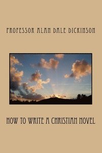 bokomslag How to Write a Christian Novel