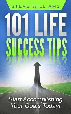 bokomslag 101 Life Success Tips: Start Accomplishing Your Goals Today!