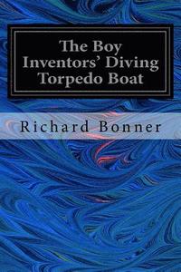 bokomslag The Boy Inventors' Diving Torpedo Boat