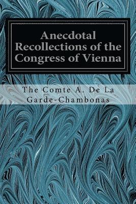 Anecdotal Recollections of the Congress of Vienna: With Portraits 1