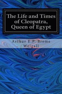 bokomslag The Life and Times of Cleopatra, Queen of Egypt